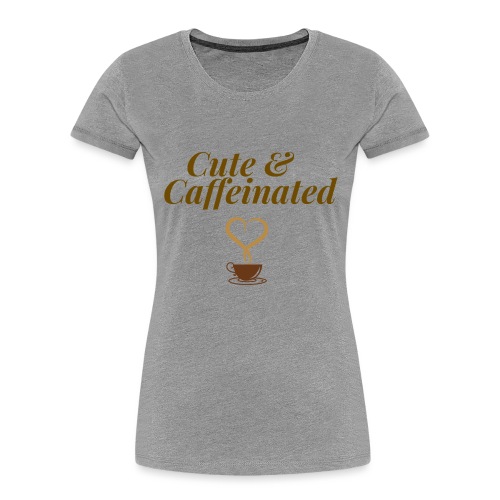 Cute & Caffeinated Women's Tee - Women's Premium Organic T-Shirt