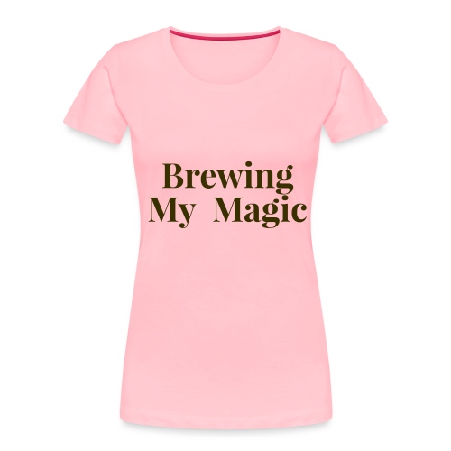 Brewing My Magic Women's Tee - Women's Premium Organic T-Shirt
