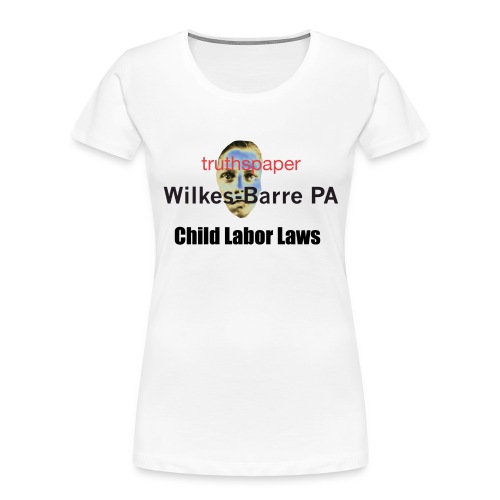 Child Labor Laws - Women's Premium Organic T-Shirt