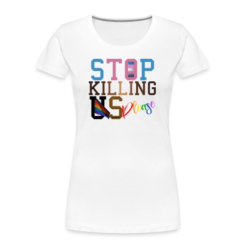 Stop Killing Us - Women's Premium Organic T-Shirt