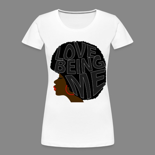 Love Being Me - Women's Premium Organic T-Shirt