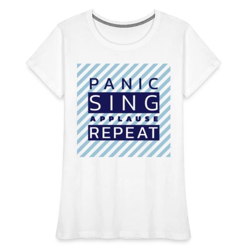 Panic — Sing — Applause — Repeat (duotone) - Women's Premium Organic T-Shirt