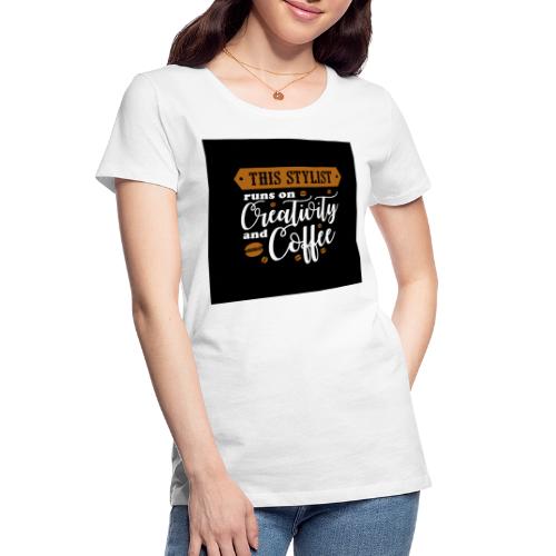 This Stylist Runs on Coffee - Women's Premium Organic T-Shirt