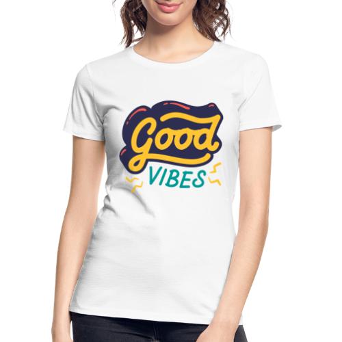 Good Vibes - Women's Premium Organic T-Shirt
