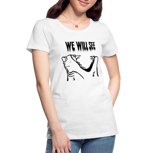 We Will See (Black) - Women's Premium Organic T-Shirt