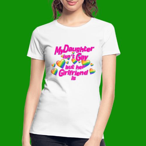 My Daughter isn't Gay - Women's Premium Organic T-Shirt