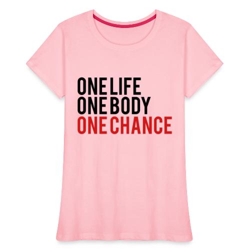 One Life One Body One Chance - Women's Premium Organic T-Shirt