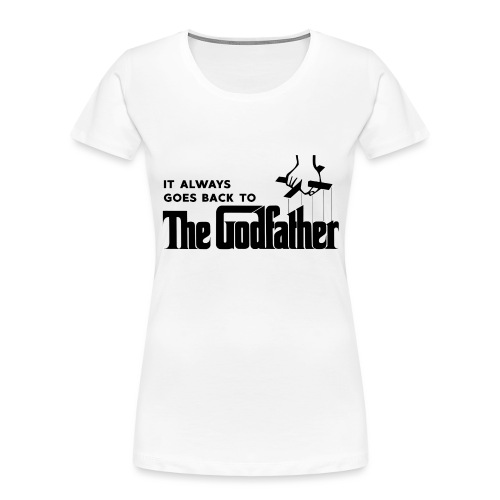 It Always Goes Back to The Godfather - Women's Premium Organic T-Shirt