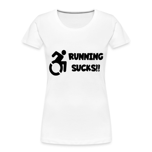Wheelchair users hate running and think it sucks! - Women's Premium Organic T-Shirt