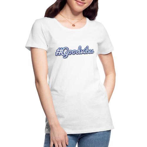 #Goodvibes > hashtag Goodvibes - Women's Premium Organic T-Shirt