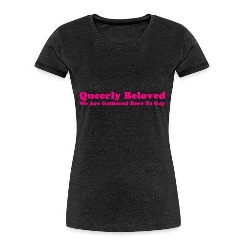 Queerly Beloved - Mug - Women's Premium Organic T-Shirt