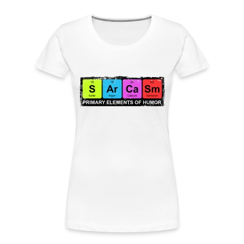 Sarcasm Periodic Elements Of Humor - Women's Premium Organic T-Shirt