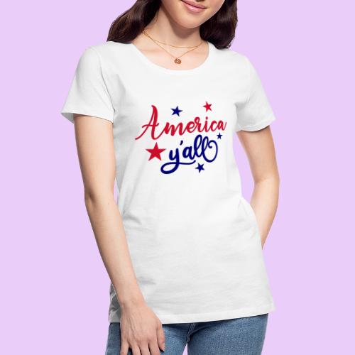 America Y'all - 4th of July - Women's Premium Organic T-Shirt