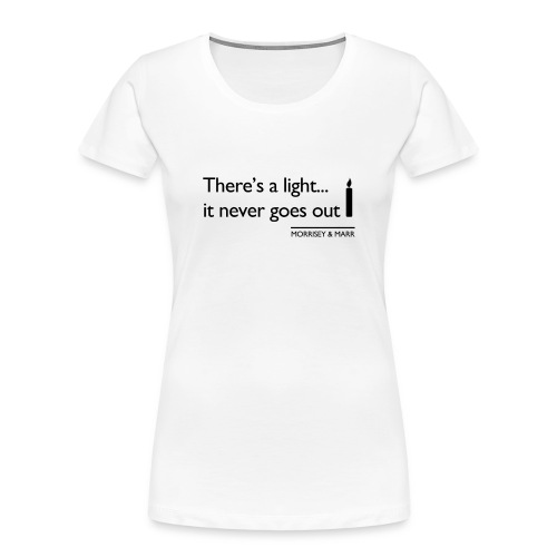 Theres a light - Women's Premium Organic T-Shirt