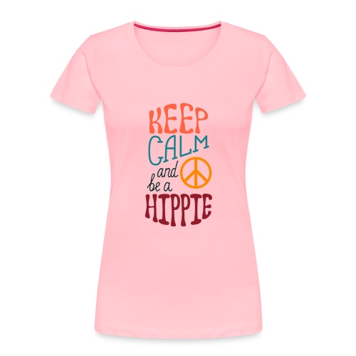 Keep Calm and be a Hippie - Women's Premium Organic T-Shirt