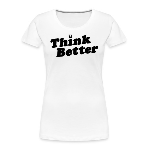 Think Better - Women's Premium Organic T-Shirt
