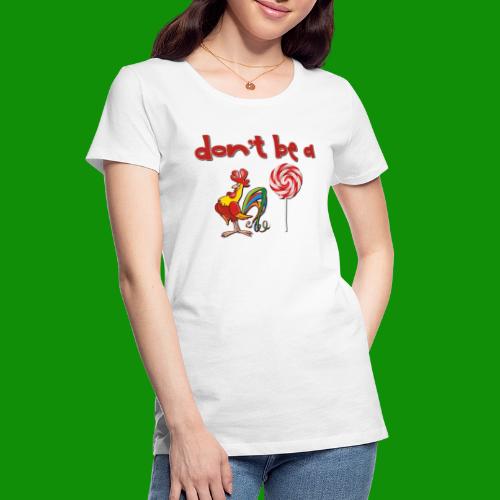 Do Be a Rooster Lollipop - Women's Premium Organic T-Shirt
