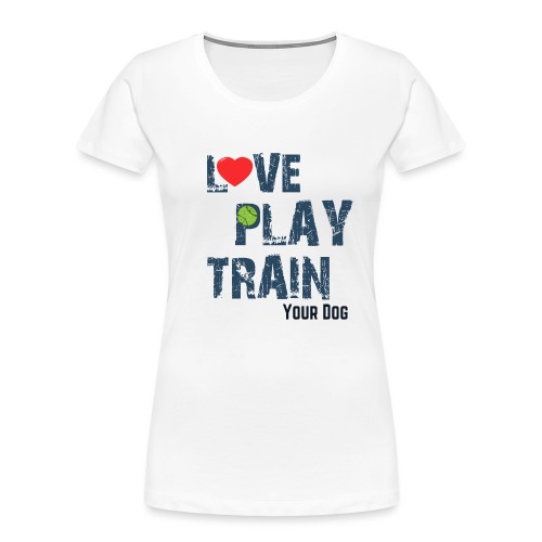 Love.Play.Train Your dog - Women's Premium Organic T-Shirt
