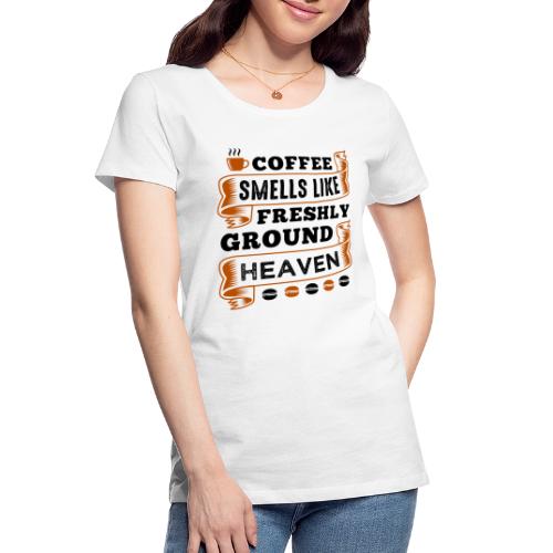 coffee smells like freshly ground heaven 5262157 - Women's Premium Organic T-Shirt