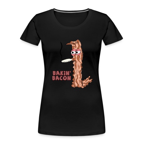 Bakin' Bacon - Women's Premium Organic T-Shirt