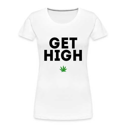 Get High - Women's Premium Organic T-Shirt