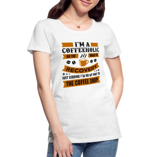 Am a coffee holic on the road to recovery 5262184 - Women's Premium Organic T-Shirt