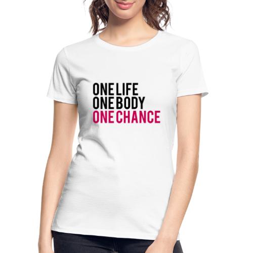One Life One Body One Chance - Women's Premium Organic T-Shirt