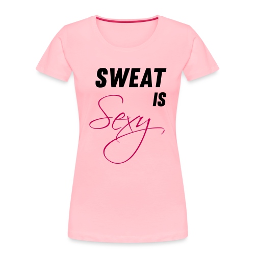 Sweat is Sexy - Women's Premium Organic T-Shirt
