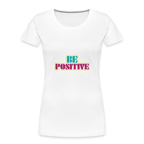 BE positive - Women's Premium Organic T-Shirt