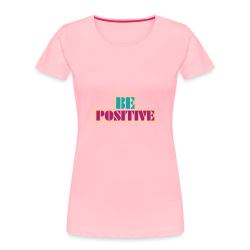 BE positive - Women's Premium Organic T-Shirt