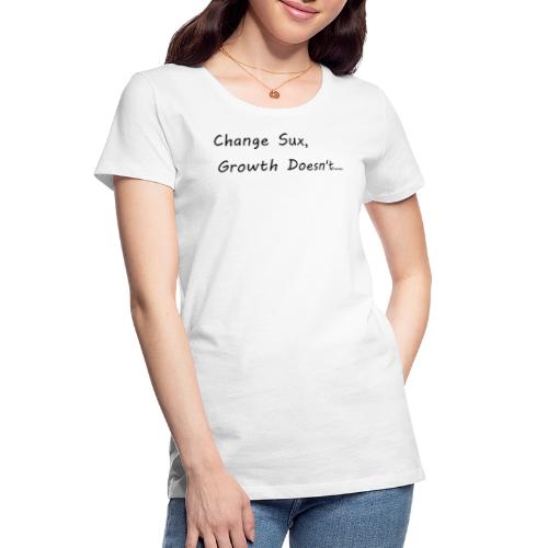 Change Sux, Growth Doesn't (Black font) - Women's Premium Organic T-Shirt