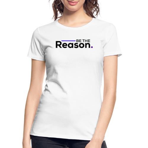 Be the Reason Logo (Black) - Women's Premium Organic T-Shirt
