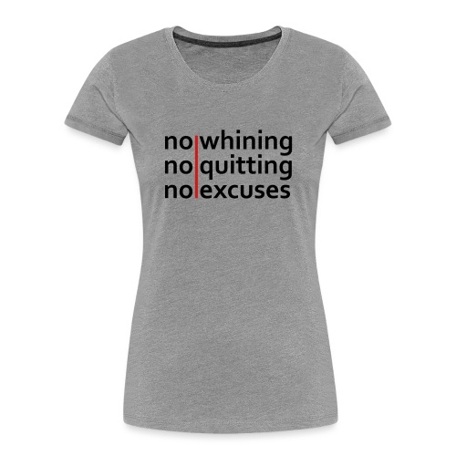No Whining | No Quitting | No Excuses - Women's Premium Organic T-Shirt