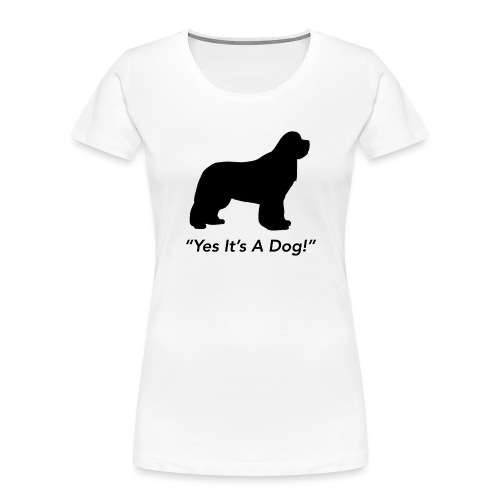 Yes Its A Dog! - Women's Premium Organic T-Shirt
