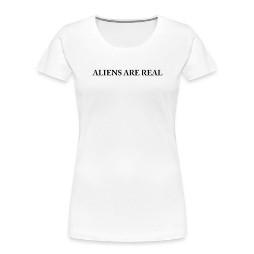 Aliens are Real - Women's Premium Organic T-Shirt
