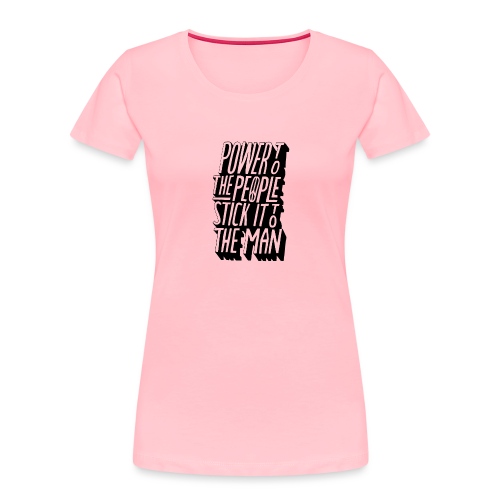 Power To The People Stick It To The Man - Women's Premium Organic T-Shirt