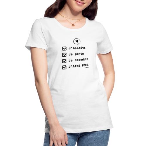 J'allaite, je porte, je cododote, J'AIME FORT. - Women's Premium Organic T-Shirt