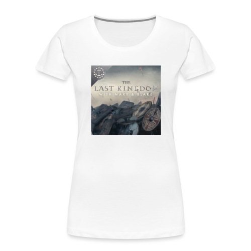 The Last Kingdom Podcast Art - Women's Premium Organic T-Shirt