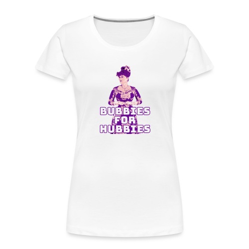 Bubbies For Hubbies - Women's Premium Organic T-Shirt