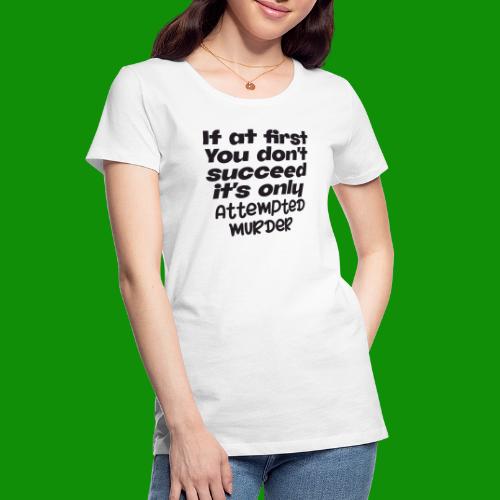 If At First You Don't Succeed - Women's Premium Organic T-Shirt