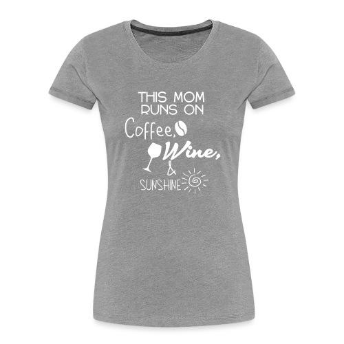 This mom runs on coffee wine and sunshine - Women's Premium Organic T-Shirt
