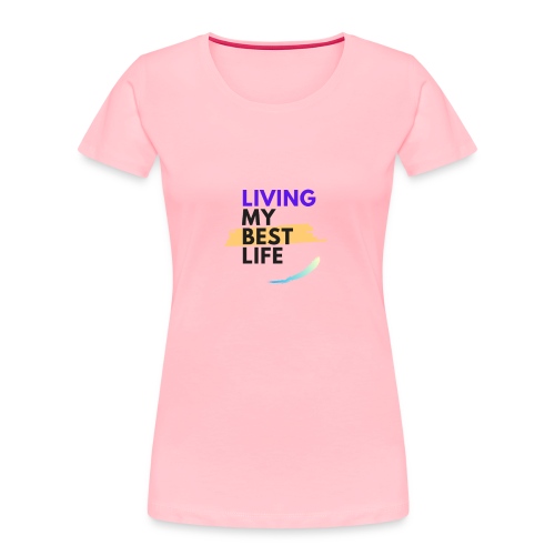 living my best life - Women's Premium Organic T-Shirt