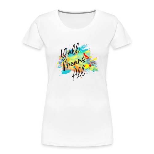 Y'all Means All - Women's Premium Organic T-Shirt