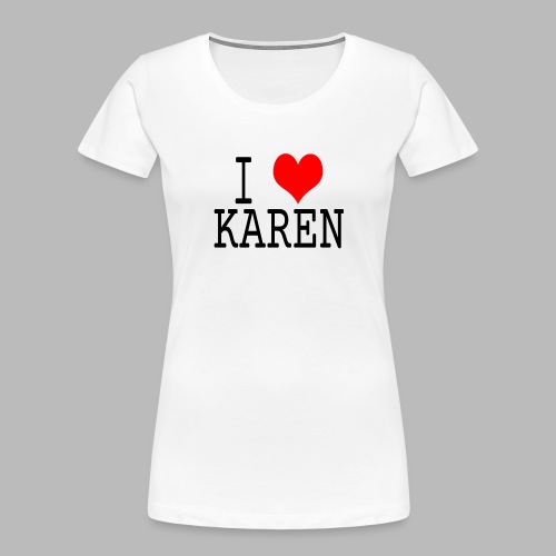 I <3 Karen - Women's Premium Organic T-Shirt