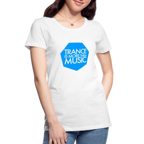 Trance Is More Then Music - Women's Premium Organic T-Shirt