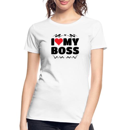 I love my Boss - Women's Premium Organic T-Shirt