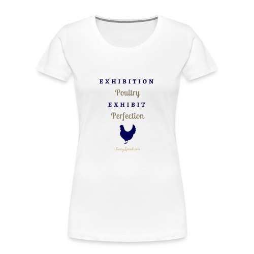 Exhibition Poultry Exhibit Perfection - Women's Premium Organic T-Shirt
