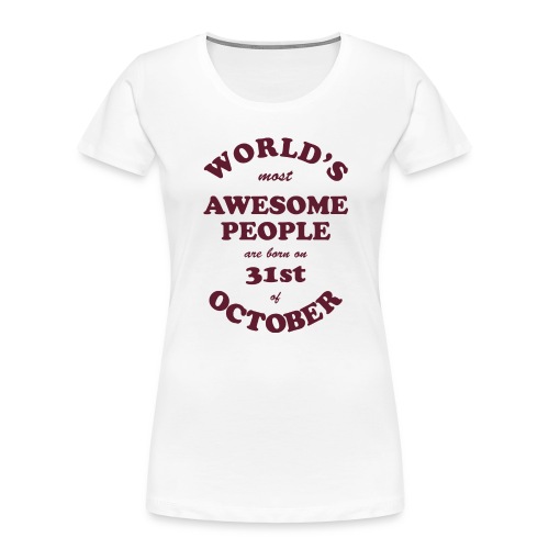 Most Awesome People are born on 31st of October - Women's Premium Organic T-Shirt