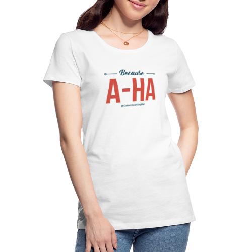 Colombian English Because Aha - Women's Premium Organic T-Shirt