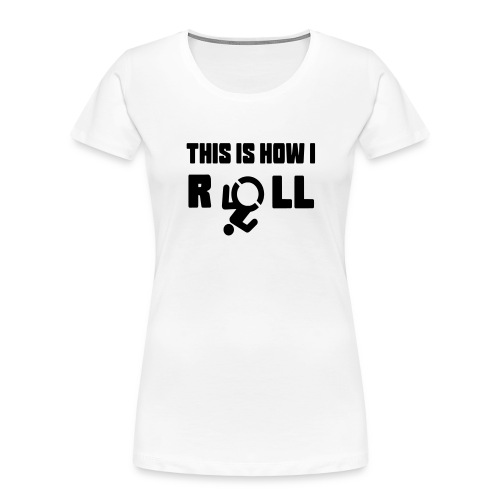 This is how i roll in my wheelchair - Women's Premium Organic T-Shirt